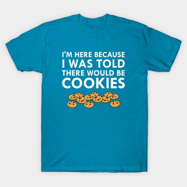 I Was Told There Would Be Cookies T-Shirt by FlashMac